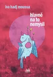 Hlavně na to nemysli - Iva Hadj Moussa…