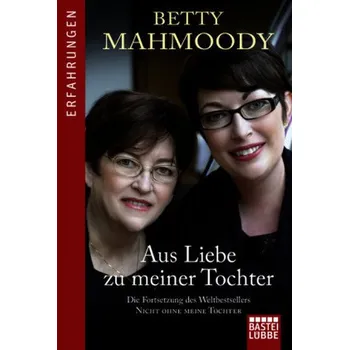 Literární biografie Aus Liebe zu meiner Tochter - Betty Mahmoody [DE] (2016, brožovaná)