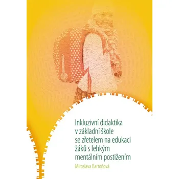 Inkluzivní didaktika v základní škole se zřetelem na edukaci žáků s lehkým mentálním postižením - Miroslava Bartoňová (2020, brožovaná)