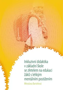 Inkluzivní didaktika v základní škole se zřetelem na edukaci žáků s lehkým mentálním postižením - Miroslava Bartoňová (2020, brožovaná)