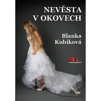 Nevěsta v okovech - Blanka Kubíková (2019, pevná)