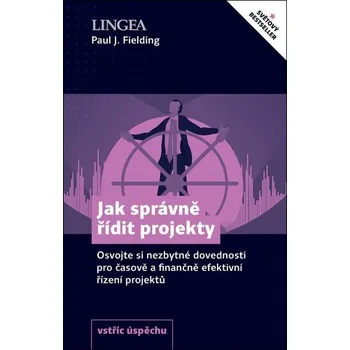 Jak správně řídit projekty: Osvojte si nezbytné dovednosti Kniha