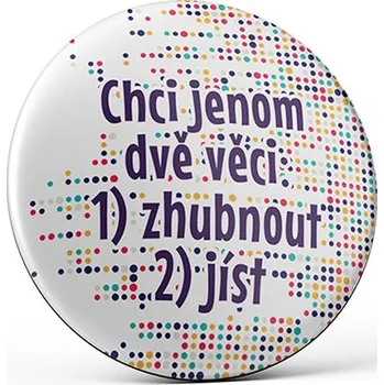 Dekorativní magnet Vtipný magnet s potiskem Chci jenom dvě věci