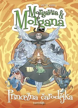Morgavsa a Morgana Princezna čarodějka - Petr Kopl (2020, pevná)