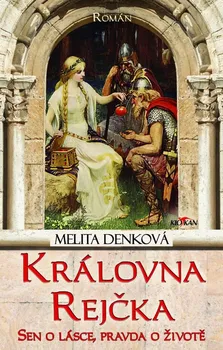 Královna Rejčka: Sen o lásce, pravda o životě - Melita Denková (2020, pevná)