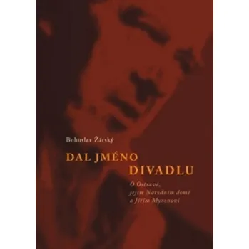 Dal jméno divadlu - Bohuslav Žárský