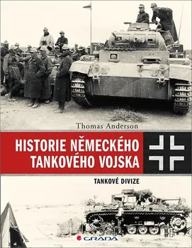 Historie německého tankového vojska: Tankové divize - Thomas Anderson (2020, pevná bez přebalu lesklá)