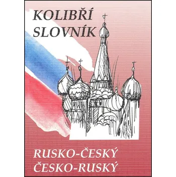 Slovník Kolibří slovník rusko-český česko-ruský - Marie Steigerová