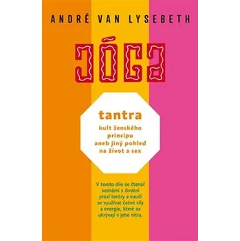 Jóga: Tantra: Kult ženského principu aneb jiný pohled na život a sex - André Van Lysebeth (2019, brožovaná)