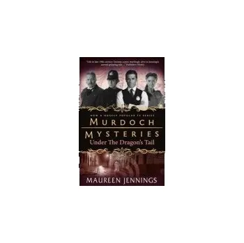 Murdoch Mysteries - Under the Dragon's Tail - Jennings, Maureen
