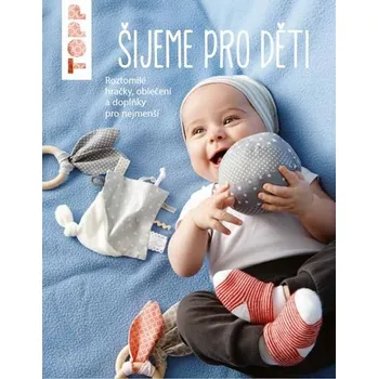 Šijeme pro děti: Roztomilé hračky, oblečení a doplňky pro nejmenší - Ina Andresenová (2020, brožovaná)