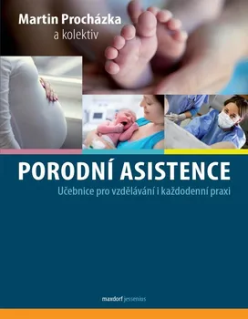 učebnice Porodní asistence: Učebnice pro vzdělávání i každodenní praxi - Martin Procházka (2020, brožovaná)