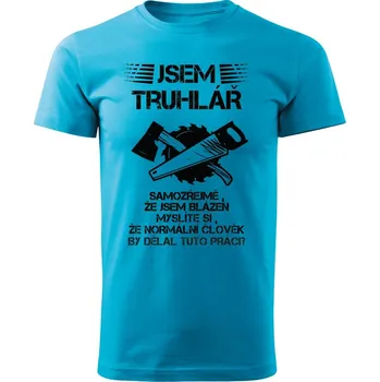 Pánské tričko Jsem truhlář Barva: Tyrkysová, Velikost: XL