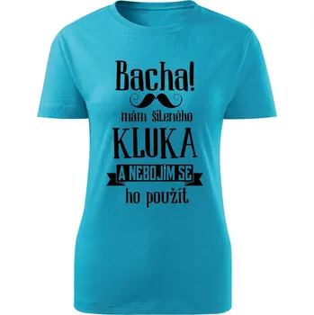 Dámské tričko Dámské tričko Bacha, mám šíleného kluka Barva: Tyrkysová, Velikost: XL