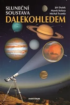 Sluneční soustava dalekohledem - Jiří Dušek a kol. (2021, brožovaná)