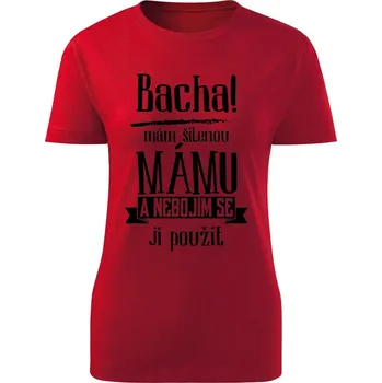 Dámské tričko Dámské tričko Bacha, mám šílenou mámu Barva: Červená, Velikost: XL