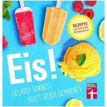 Eis! Gelato! Sorbet! Alles selbst gemacht! - Sander, Ralf