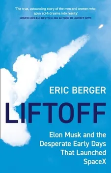 Cizojazyčná kniha Liftoff: Elon Musk and the Desperate Early Days That Launched Spacex - Berger Eric [EN] (2021, brožovaná)  