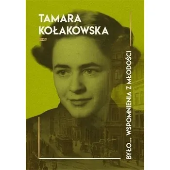 Literární biografie Było... wspomnienia z młodości - Tamara Kołakowska
