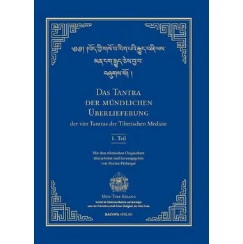 Das Tantra der mündlichen Überlieferung der vier Tantras der Tibetischen Medizin 1. Teil. - Ploberger, Florian