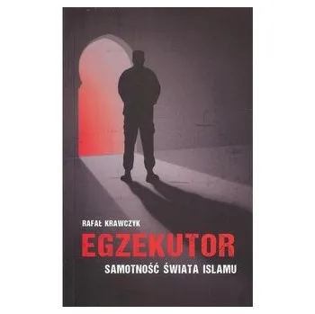 Egzekutor Samotność świata islamu - Krawczyk Rafał
