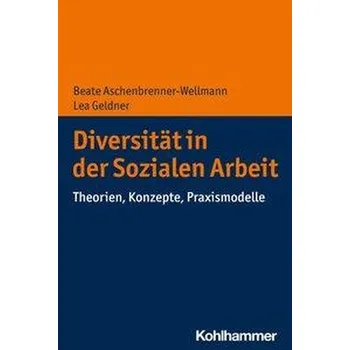 Diversität in der Sozialen Arbeit - Aschenbrenner-Wellmann, Beate