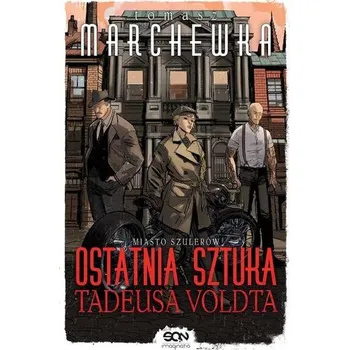 Ostatnia sztuka Tadeusa Voldta - Tomasz Marchewka