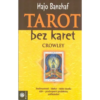 Banzhaf Hajo: Tarot bez karet - Crowley (druhá příručka pro věštění bez tarotových karet (karta se vybírá kroužením prstu na tabulce) využívá symboliky Crowleyho tarotu ( 174 str. B5) (vydání Eugenika 2007))