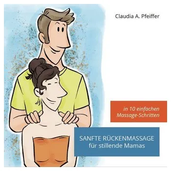 Sanfte Rückenmassage für stillende Mamas - Pfeiffer, Claudia