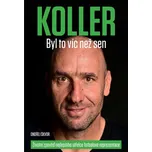 Koller: Byl to víc než sen: Životní…
