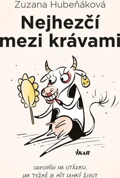 Nejhezčí mezi krávami: Odpovědi na otázku, jak těžké je mít lehký život - Zuzana Hubeňáková (2021, pevná)