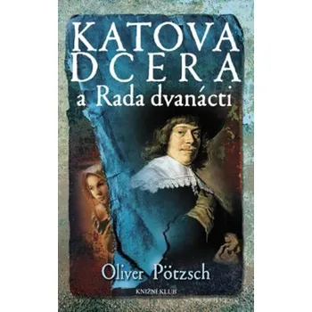 Katova dcera a rada dvanácti - Oliver Pötzsch (2018), vázaná