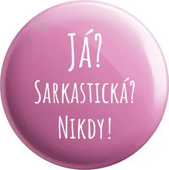 Placka Já? Sarkastická? Nikdy!