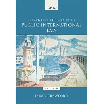 Učebnice Brownlie's Principles of Public International Law - Crawford, James (Judge of the International Court of Justice and former Whewell Professor of International Law, University of Cambridge)