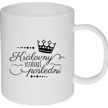 Hrnek 330 ml - plastový Královny vstávají poslední