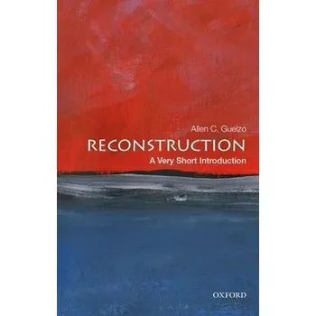 Cizojazyčná kniha Reconstruction - Guelzo, Allen C. (Henry R. Luce Professor of the Civil War Era and Director of Civil War Era Studies, Henry R. Luce Professor of the Civil War Era and Director of Civil War Era Studies, Gettysburg College)