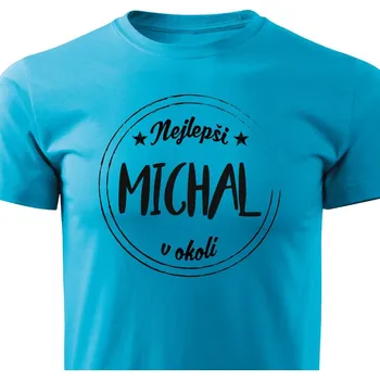 Pánské tričko Nejlepší Michal v okolí Barva: Tyrkysová, Velikost: S
