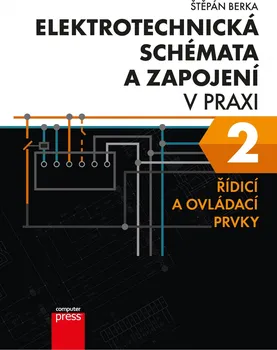 Elektrotechnická schémata a zapojení v praxi 2: Řídicí a ovládací prvky - Štěpán Berka (2021, brožovaná)