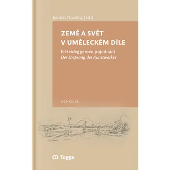 Země a svět v uměleckém díle. K Heideggerovu pojednání Der Ursprung des Kunstwerkes