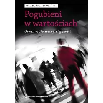 Pogubieni w wartościach - ks. Andrzej Zwoliński