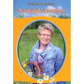 Po młodość do natury - Stefania Korżawska