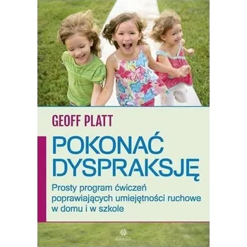 Pokonać dyspraksję. Prosty program ćwiczeń - Geoff Platt