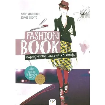 FASHION BOOK. Zaprojektuj własną kolekcję - Marie Vendittelli, Sophie Griotto