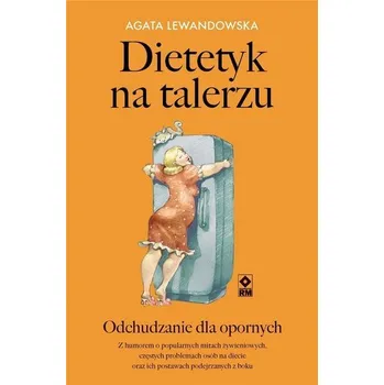 Dietetyk na talerzu. Odchudzanie dla opornych - AGATA LEWANDOWSKA