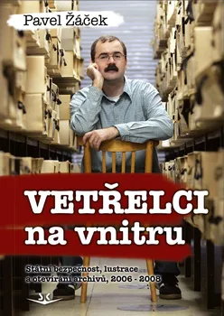 Vetřelci na vnitru: Státní bezpečnost, lustrace a otevírání archivů, 2006–2008 - Pavel Žáček (2021, pevná)