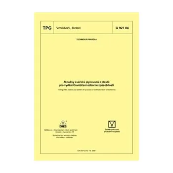 TPG 927 04 - Zkoušky svařečů plynovodů z plastů pro vydání Osvědčení způsobilosti Jazyk: Česky, Varianta: Tisk
