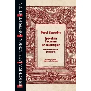 Speculum Saxonum. Ius municipale - Paweł Szczerbic