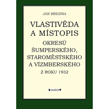 Vlastivěda Vlastivěda a místopis okresů Šumperského, Staroměstského a Vízmberského z roku 1932 - Jan Březina (2021, pevná)