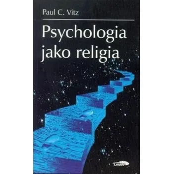 Psychologia jako religia - Paul C. Vitz
