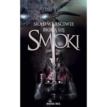 Skąd właściwie biorą się smoki - Artur Wells